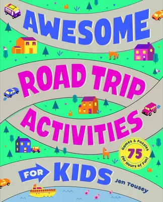 Awesome Road Trip Activities for Kids: 75 játék és rejtvény órákig tartó szórakozásért! - Awesome Road Trip Activities for Kids: 75 Games and Puzzles for Hours of Fun!