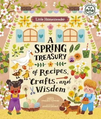 Little Homesteader: Receptek, mesterségek és bölcsességek tavaszi kincstára - Little Homesteader: A Spring Treasury of Recipes, Crafts, and Wisdom