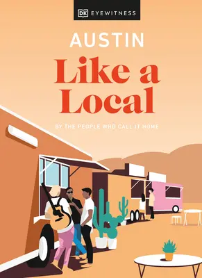 Austin Like a Local: Az emberek által, akik otthonuknak hívják - Austin Like a Local: By the People Who Call It Home