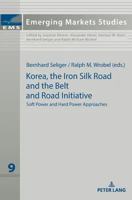 Korea, a vaskos Selyemút és az Övezet és Út kezdeményezés: Lágy hatalmi és kemény hatalmi megközelítések - Korea, the Iron Silk Road and the Belt and Road Initiative: Soft Power and Hard Power Approaches