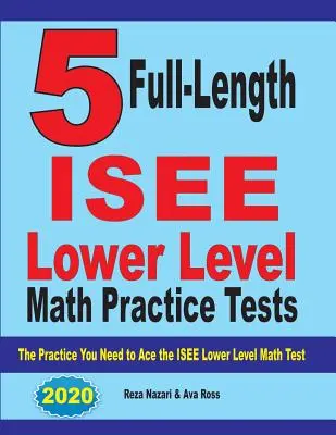 5 teljes hosszúságú ISEE alsó szintű matematikai gyakorló teszt: Az ISEE Lower Level Matematika teszthez szükséges gyakorlatok - 5 Full Length ISEE Lower Level Math Practice Tests: The Practice You Need to Ace the ISEE Lower Level Math Test