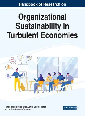 A szervezeti fenntarthatósággal kapcsolatos kutatások kézikönyve a turbulens gazdaságokban - Handbook of Research on Organizational Sustainability in Turbulent Economies