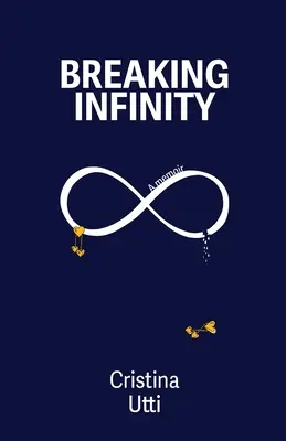 A végtelenség megtörése: A Memoir (Emlékiratok) - Breaking Infinity: A Memoir