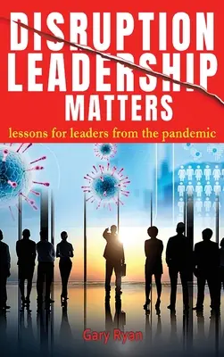 Disruption Leadership Matters: A világjárvány tanulságai a vezetők számára - Disruption Leadership Matters: lessons for leaders from the pandemic