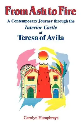 A hamutól a tűzig: Kortárs utazás Avilai Teréz belső várában - From Ash to Fire: A Contemporary Journey through the Interior Castle of Teresa of Avila