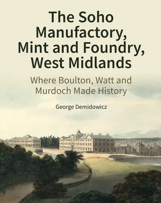 The Soho Manufactory, Mint and Foundry, West Midlands: Ahol Boulton, Watt és Murdoch történelmet írtak - The Soho Manufactory, Mint and Foundry, West Midlands: Where Boulton, Watt and Murdoch Made History