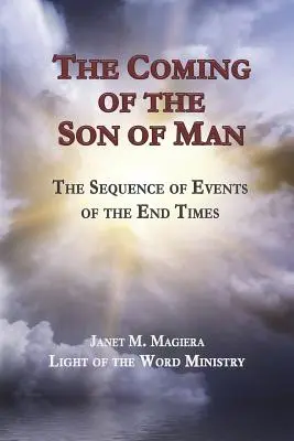Az Emberfia eljövetele: A végidők eseményeinek sorozata - The Coming of the Son of Man: The Sequence of Events of the End Times