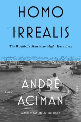 Homo Irrealis: A leendő ember, aki lehetett volna: Essays - Homo Irrealis: The Would-Be Man Who Might Have Been: Essays