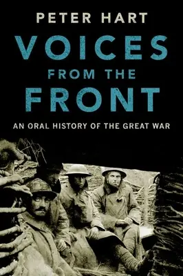 Hangok a frontról: A Nagy Háború szóbeli története - Voices from the Front: An Oral History of the Great War