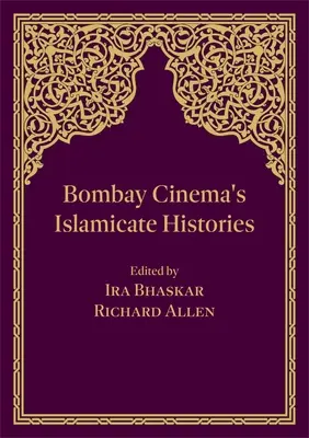 A bombayi mozi iszlámista történetei - Bombay Cinema's Islamicate Histories