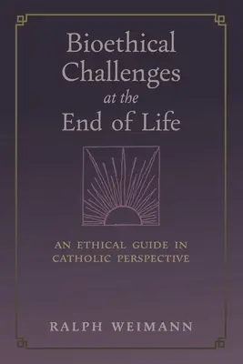 Bioetikai kihívások az élet végén: Etikai útmutató katolikus szemszögből - Bioethical Challenges at the End of Life: An Ethical Guide in Catholic Perspective