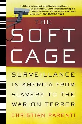 A puha ketrec: Megfigyelés Amerikában a rabszolgaságtól a terrorizmus elleni háborúig - The Soft Cage: Surveillance in America, from Slavery to the War on Terror