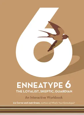 Enneatípus 6: A lojalista, szkeptikus, őrző: Interaktív munkafüzet - Enneatype 6: The Loyalist, Skeptic, Guardian: An Interactive Workbook