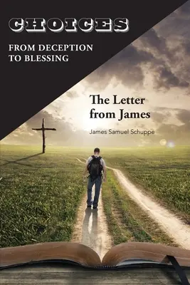 Választások: A megtévesztéstől az áldásig: Jakab levele - Choices: From Deception to Blessing: The Letter From James