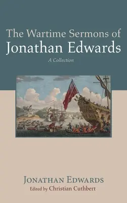 Jonathan Edwards háborús prédikációi - The Wartime Sermons of Jonathan Edwards