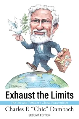 A határok kimerítése: Egy globális béketeremtő élete és időszaka - Exhaust the Limits: The Life and Times of a Global Peacebuilder