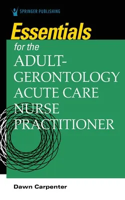 Alapvető tudnivalók a felnőtt-gerontológiai akut ápoló számára - Essentials for the Adult-Gerontology Acute Care Nurse Practitioner