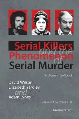 Sorozatgyilkosok és a sorozatgyilkosság jelensége: A Student Textbook - Serial Killers and the Phenomenon of Serial Murder: A Student Textbook