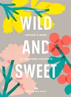 Wild And Sweet - Hogyan gyűjtsd össze a saját desszertedet? - Wild And Sweet - How to forage your own dessert