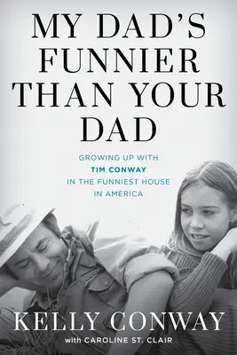 Az én apám viccesebb, mint a te apád: Tim Conway mellett felnőve Amerika legviccesebb házában - My Dad's Funnier Than Your Dad: Growing Up with Tim Conway in the Funniest House in America