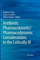 Antibiotikum farmakokinetikai/farmakodinamikai megfontolások a súlyos betegeknél - Antibiotic Pharmacokinetic/Pharmacodynamic Considerations in the Critically Ill