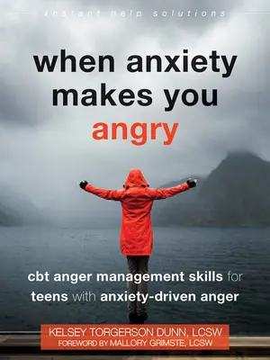 Amikor a szorongás feldühít: CBT dühkezelési készségek szorongás által vezérelt dühvel küzdő tizenévesek számára - When Anxiety Makes You Angry: CBT Anger Management Skills for Teens with Anxiety-Driven Anger