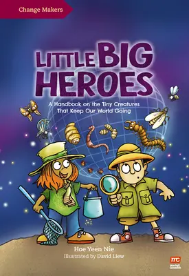 Kis nagy hősök: Kézikönyv a világunkat fenntartó apró teremtményekről - Little Big Heroes: A Handbook on the Tiny Creatures That Keep Our World Going