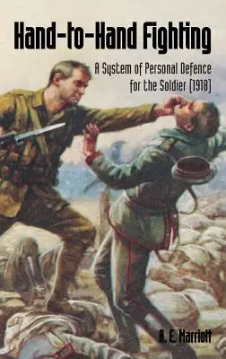 Kézitusa a kézitusában: A személyes védelem rendszere a katonák számára (1918) - Hand-To-Hand Fighting: A System Of Personal Defence For The Soldier (1918)