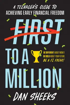 Elsőtől a millióig: A Teenager's Guide to Achieving Early Financial Independence (Útmutató tinédzsereknek a korai pénzügyi függetlenség eléréséhez) - First to a Million: A Teenager's Guide to Achieving Early Financial Independence