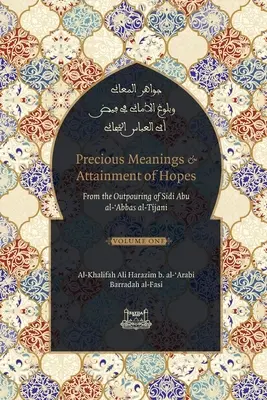 Értékes jelentések és a remények elérése: Sidi Abu al-Abbas al-Tidzsáni (Jawaahir al-Ma'aani) kiáradásaiból. - Precious Meanings and Attainment of Hopes: From the Outpourings of Sidi Abu al-Abbas al-Tijani (Jawaahir al-Ma'aani)