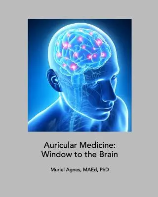 Aurikuláris gyógyászat: Ablak az agyra - Auricular Medicine: Window to the Brain