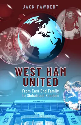 West Ham United: Az East End-i családtól a globalizált rajongásig - West Ham United: From East End Family to Globalised Fandom