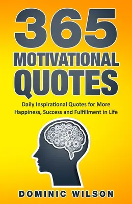 365 motivációs idézet: Napi inspiráló idézetek, hogy több boldogság, siker és kiteljesedés legyen az életben. - 365 Motivational Quotes: Daily Inspirational Quotes to Have More Happiness, Success and Fulfillment in Life