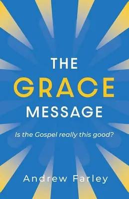 A kegyelem üzenete: Tényleg ilyen jó az evangélium? - The Grace Message: Is the Gospel Really This Good?