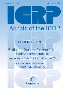 Icrp 80. kiadvány: Radiogyógyszerekből származó sugárzási dózis a betegek számára - Icrp Publication 80: Radiation Dose to Patients from Radiopharmaceuticals