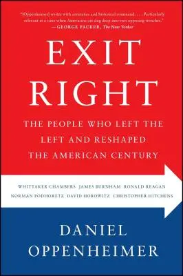 Jobbra kilépés: Az emberek, akik elhagyták a baloldalt és átformálták az amerikai századot - Exit Right: The People Who Left the Left and Reshaped the American Century