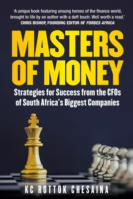 A pénz mesterei: A siker stratégiái Dél-Afrika legnagyobb vállalatainak pénzügyi vezetőitől - Masters of Money: Strategies for Success from the CFO's of South Africa's Biggest Companies