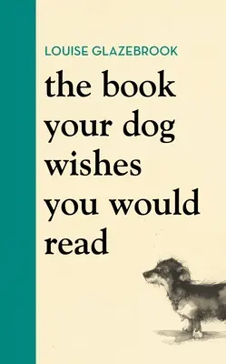 A könyv, amit a kutyád szeretne, hogy elolvass - The Book Your Dog Wishes You Would Read