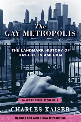 A meleg metropolisz: Az amerikai meleg élet mérföldkőnek számító története - The Gay Metropolis: The Landmark History of Gay Life in America