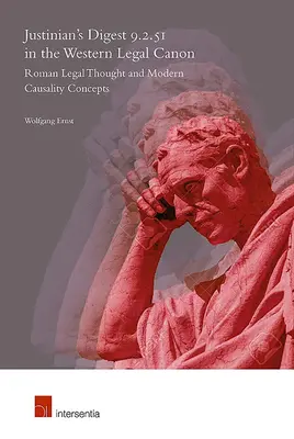 Justinianus Digest 9.2.51 a nyugati jogi kánonban: Római jogi gondolkodás és modern kauzalitásfogalmak - Justinian's Digest 9.2.51 in the Western Legal Canon: Roman Legal Thought and Modern Causality Concepts