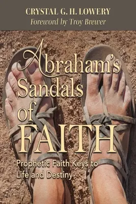 Ábrahám hitszandáljai: A prófétai hit kulcsai az élethez és a sorshoz - Abraham's Sandals of Faith: Prophetic Faith Keys to Life and Destiny