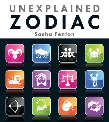 Megmagyarázhatatlan zodiákus: A csillagjegyed belső története - Unexplained Zodiac: The Inside Story of Your Sign