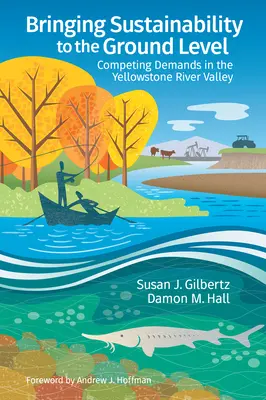 A fenntarthatóság földi szintre emelése: Versengő igények a Yellowstone folyó völgyében - Bringing Sustainability to the Ground Level: Competing Demands in the Yellowstone River Valley