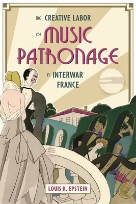 A zenei mecenatúra kreatív munkája a két világháború közötti Franciaországban - The Creative Labor of Music Patronage in Interwar France