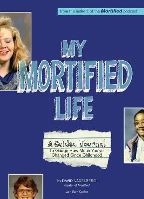 Az én megalázott életem: A Guided Journal to Gauge How Much You've Changed Since Childhood - My Mortified Life: A Guided Journal to Gauge How Much You've Changed Since Childhood