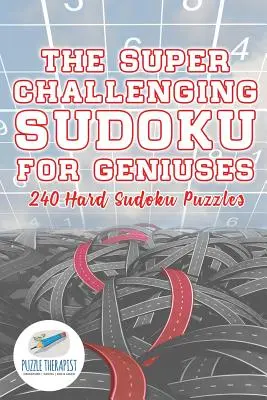A szuper kihívást jelentő Sudoku zseniknek 240 nehéz Sudoku rejtvény - The Super Challenging Sudoku for Geniuses 240 Hard Sudoku Puzzles