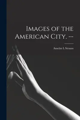 Az amerikai város képei. -- - Images of the American City. --