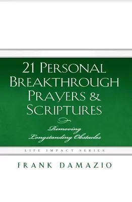 21 személyes áttörést hozó ima és szentírás: Régóta fennálló akadályok elhárítása - 21 Personal Breakthrough Prayers & Scriptures: Removing Longstanding Obstacles