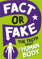 Tény vagy hamisítvány? Az igazság az emberi testről - Fact or Fake?: The Truth About the Human Body