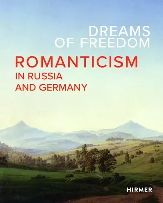 A szabadság álmai: A romantika Oroszországban és Németországban - Dreams of Freedom: Romanticism in Russia and Germany